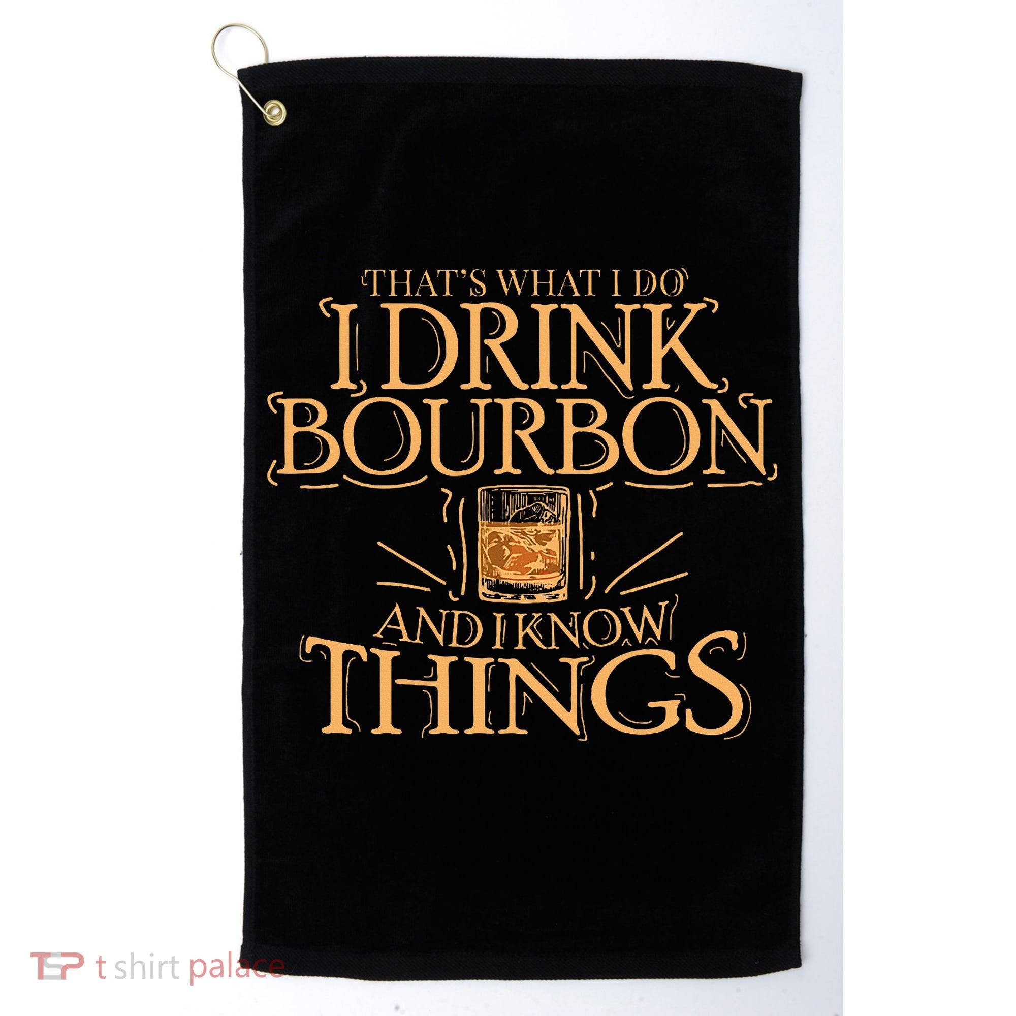 ThatS What I Do I Drink Bourbon And I Know Things Golf Towel