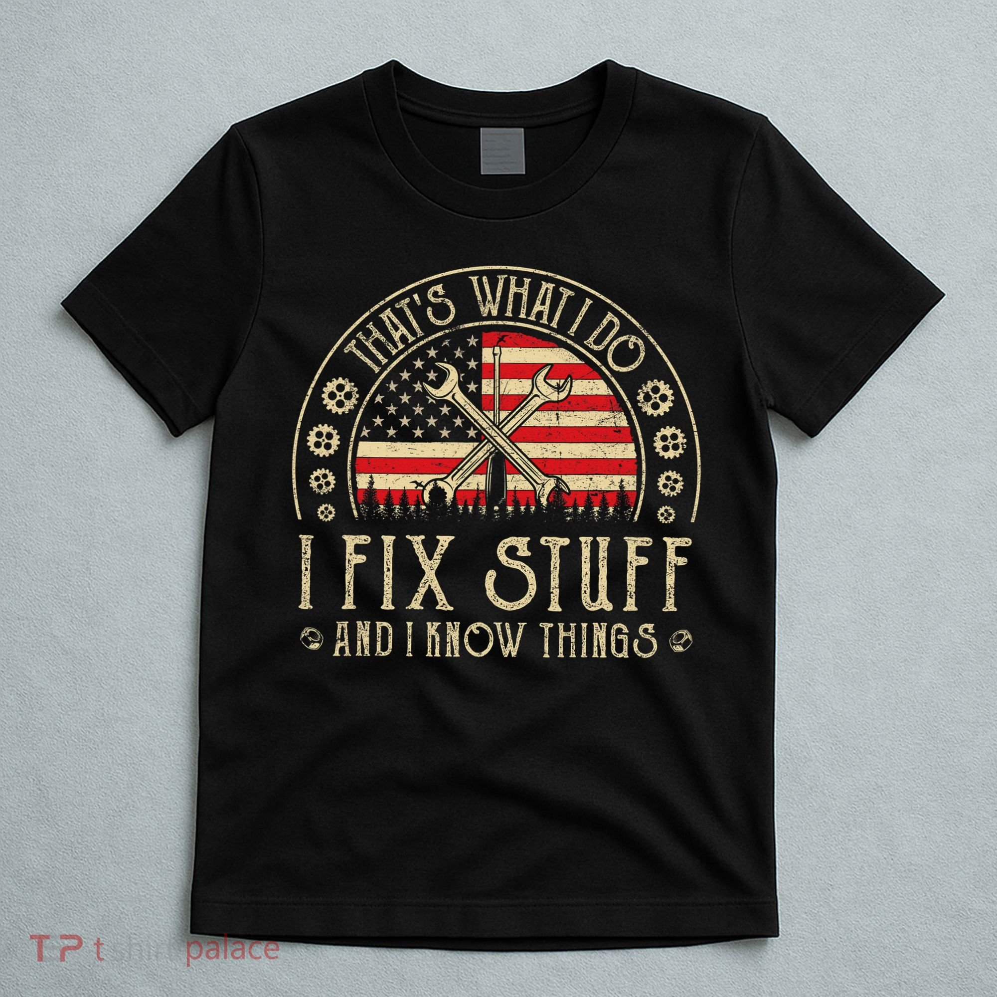 That's What I Do I Fix Stuff And I Know Things American Flag T-Shirt