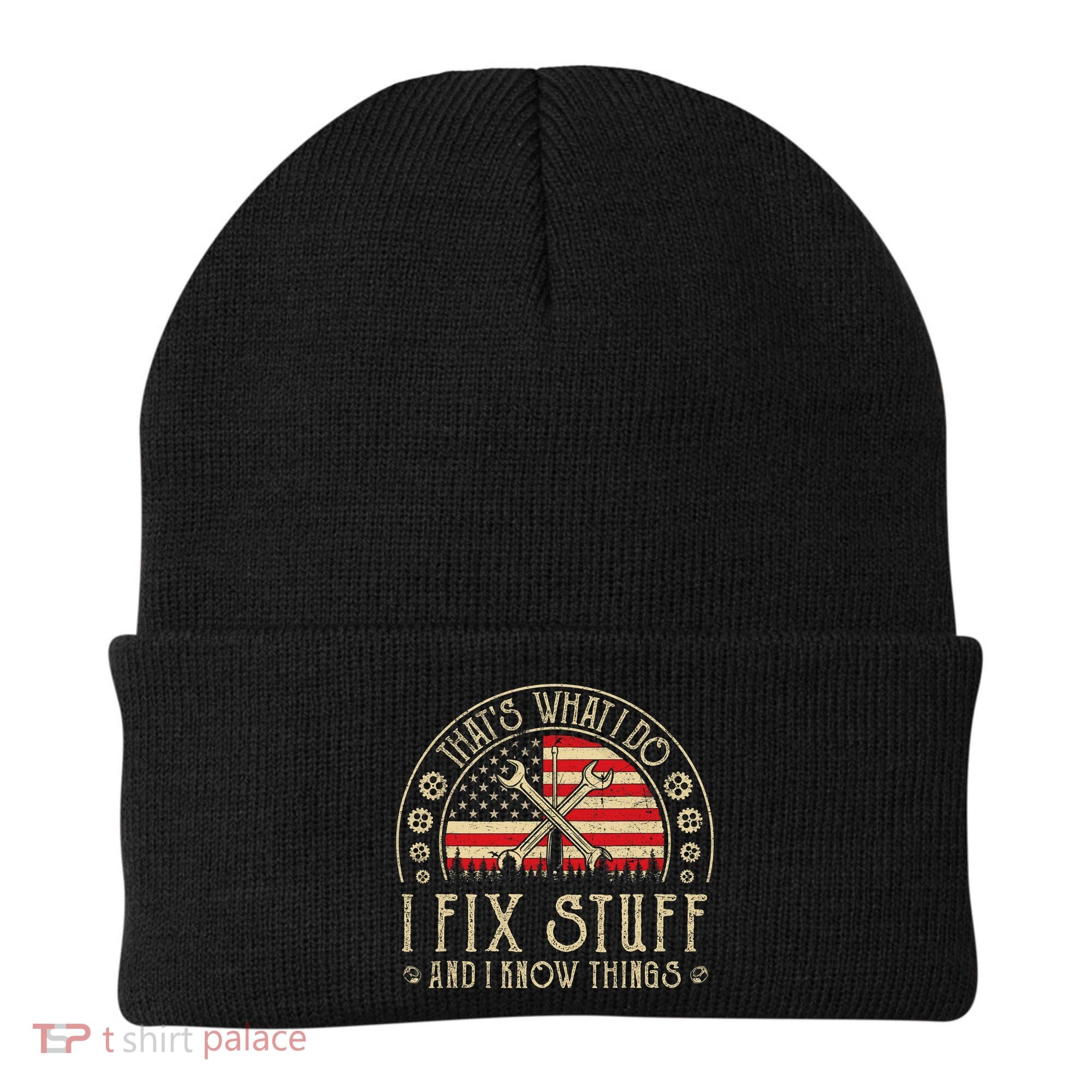 That's What I Do I Fix Stuff And I Know Things American Flag Beanie