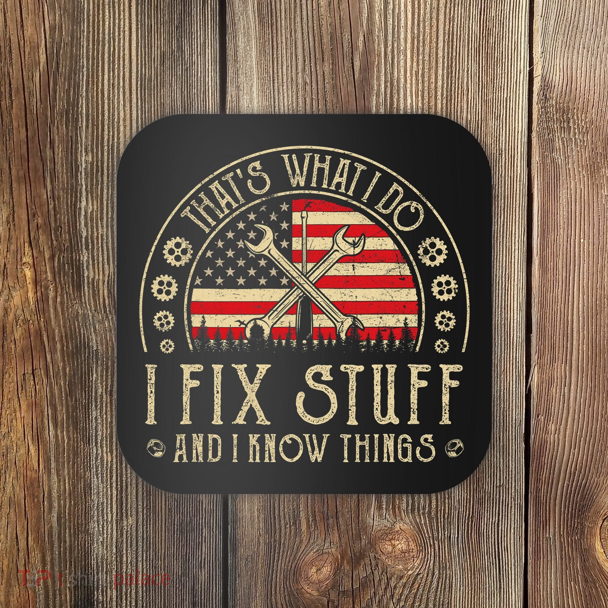That's What I Do I Fix Stuff And I Know Things American Flag Coaster