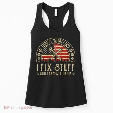 That's What I Do I Fix Stuff And I Know Things American Flag Women's Tank Top