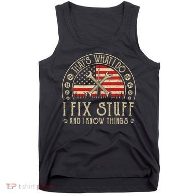 That's What I Do I Fix Stuff And I Know Things American Flag Tank Top