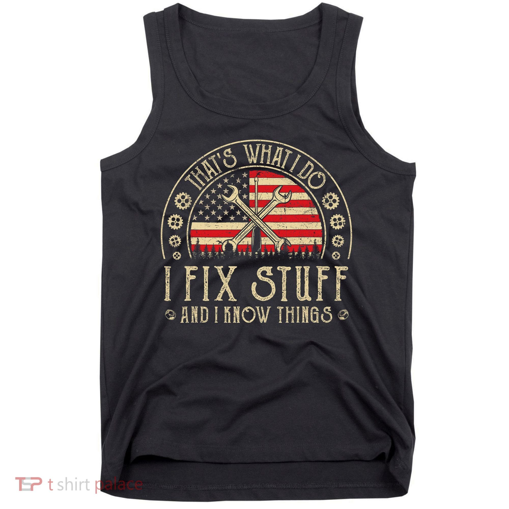 That's What I Do I Fix Stuff And I Know Things American Flag Tank Top