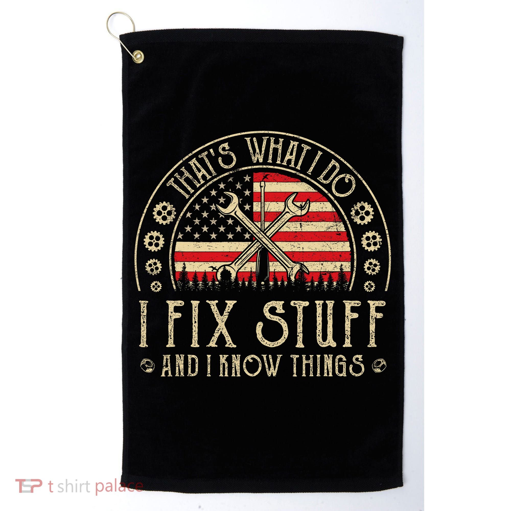 That's What I Do I Fix Stuff And I Know Things American Flag Golf Towel