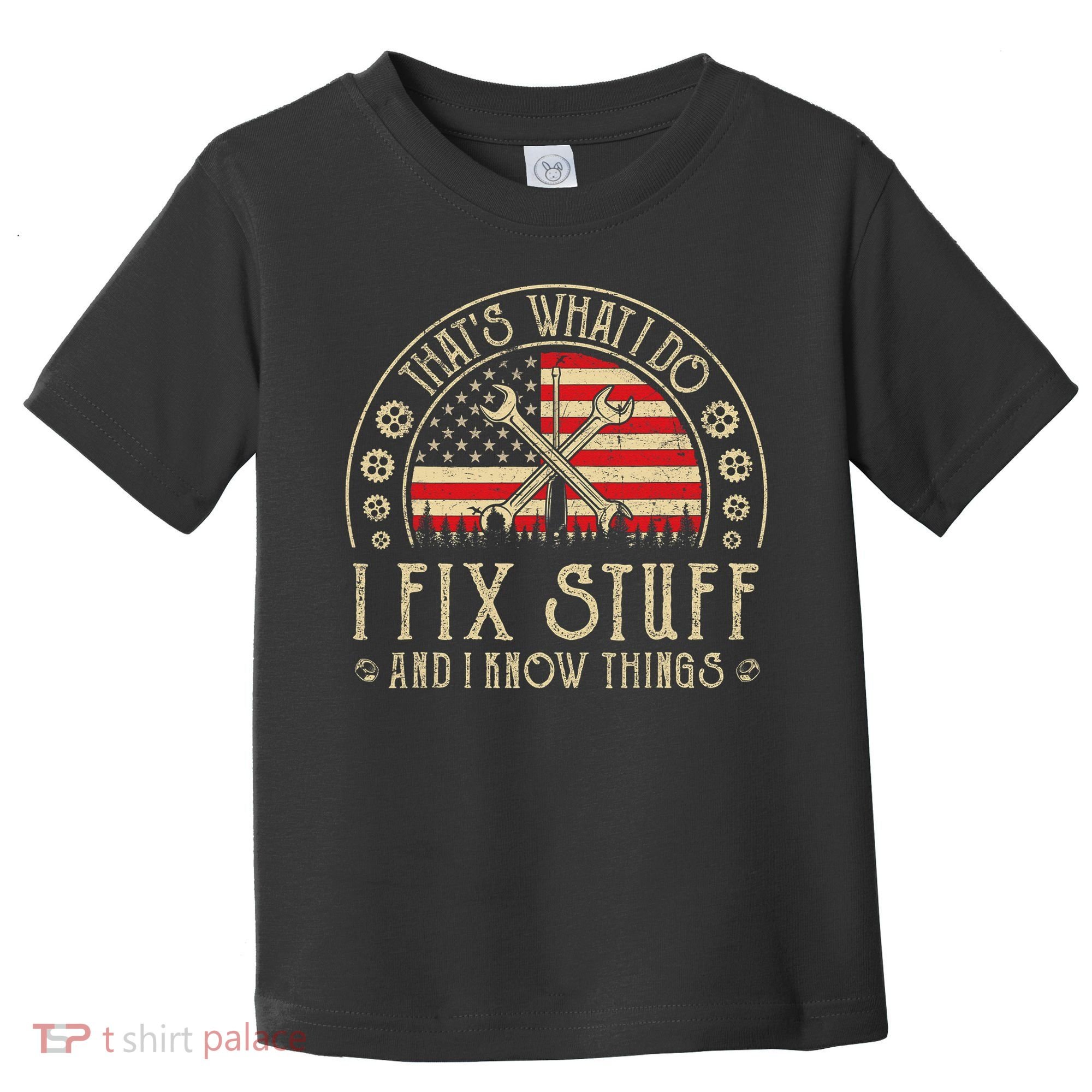 That's What I Do I Fix Stuff And I Know Things American Flag Toddler T-Shirt