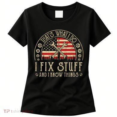 That's What I Do I Fix Stuff And I Know Things American Flag Women's T-Shirt