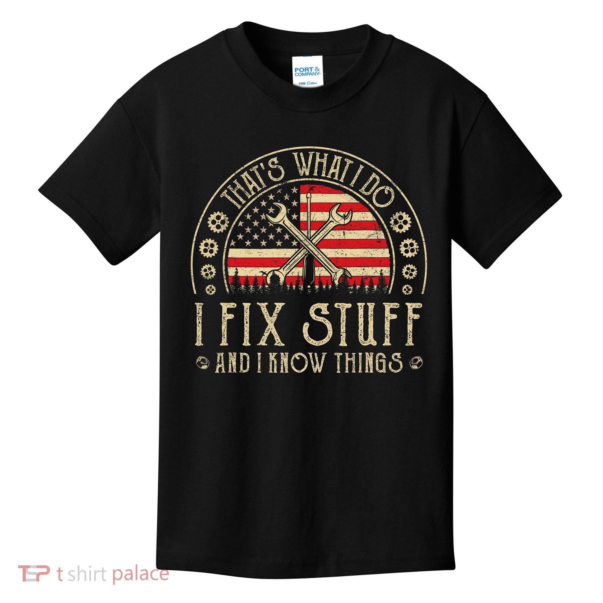 That's What I Do I Fix Stuff And I Know Things American Flag Kids T-Shirt