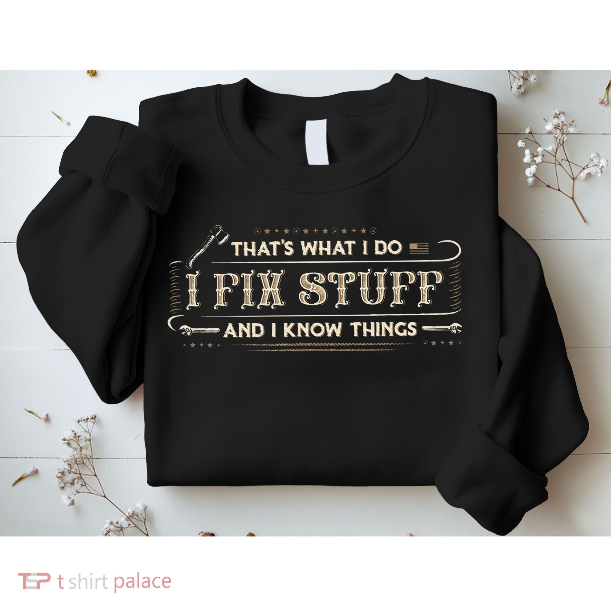 Thats What I Do I Fix Stuff And I Know Things Funny Saying Sweatshirt