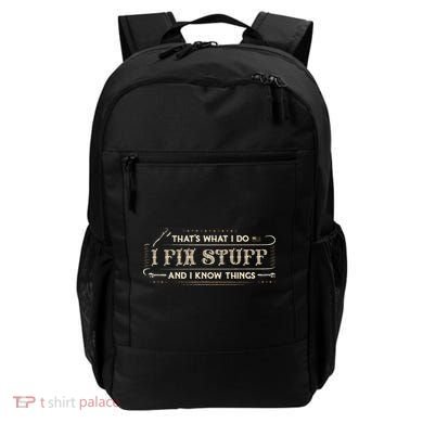 Thats What I Do I Fix Stuff And I Know Things Funny Saying Backpack