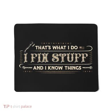 Thats What I Do I Fix Stuff And I Know Things Funny Saying Mousepad