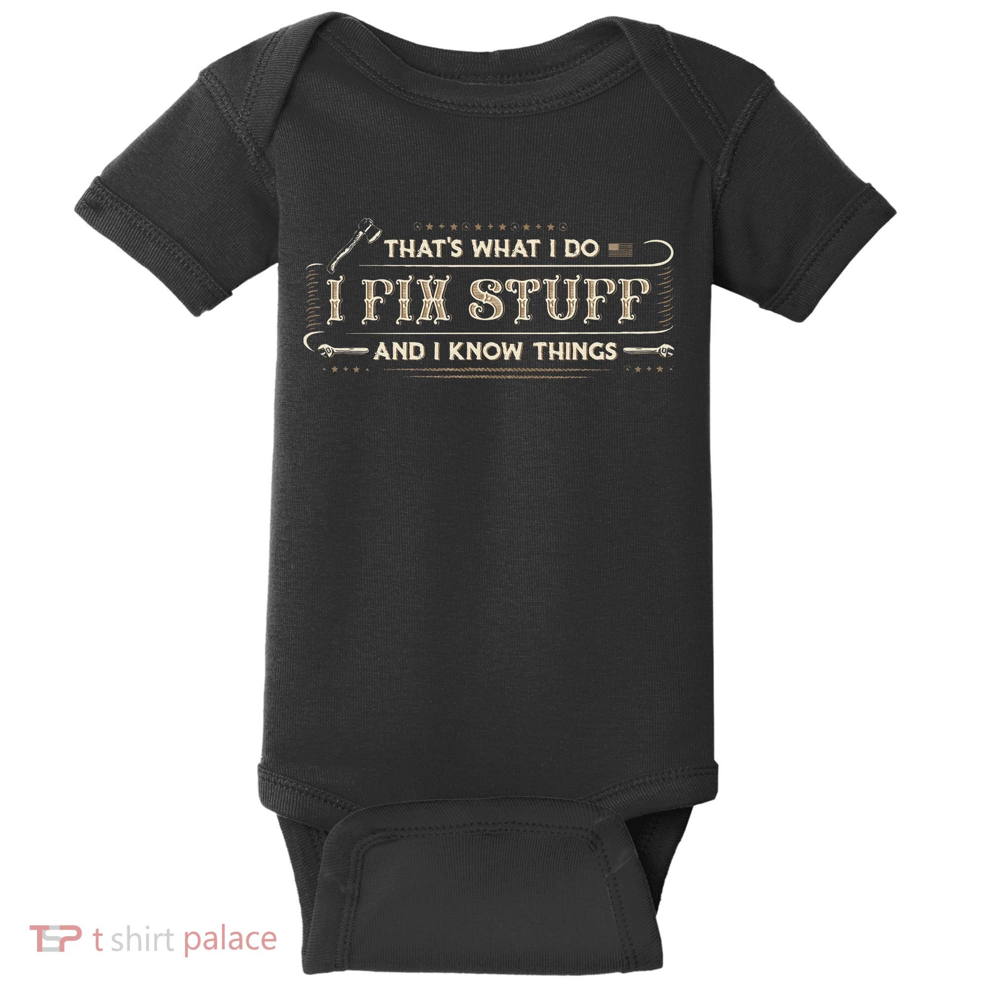 Thats What I Do I Fix Stuff And I Know Things Funny Saying Baby Bodysuit
