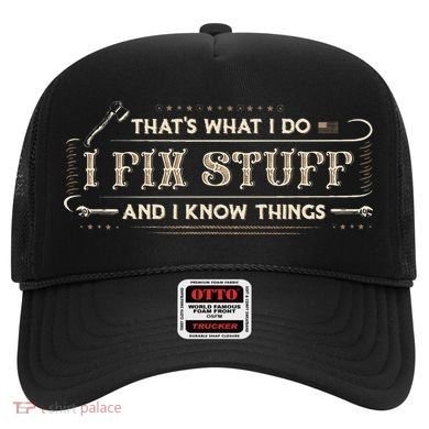 Thats What I Do I Fix Stuff And I Know Things Funny Saying Hat
