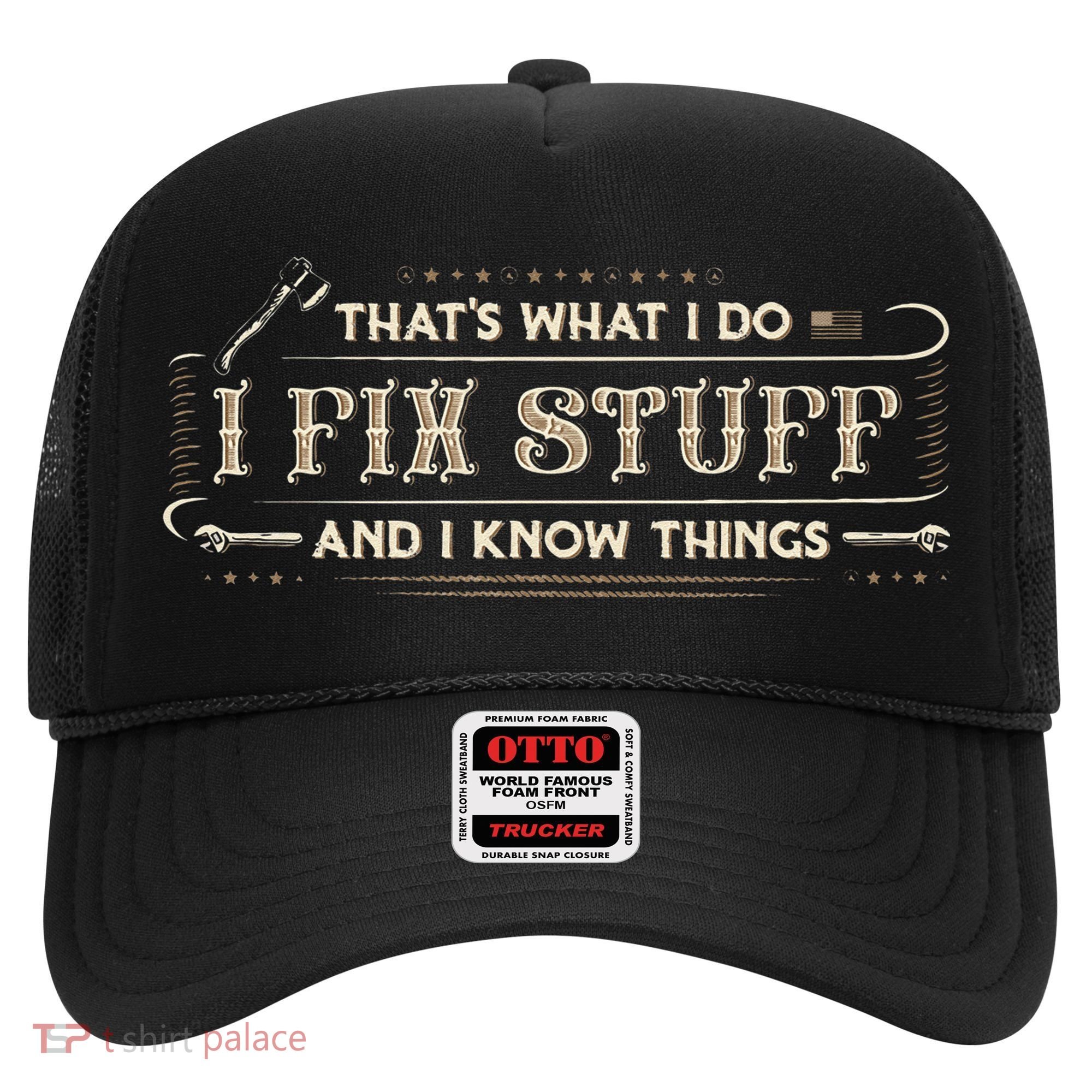 Thats What I Do I Fix Stuff And I Know Things Funny Saying Hat