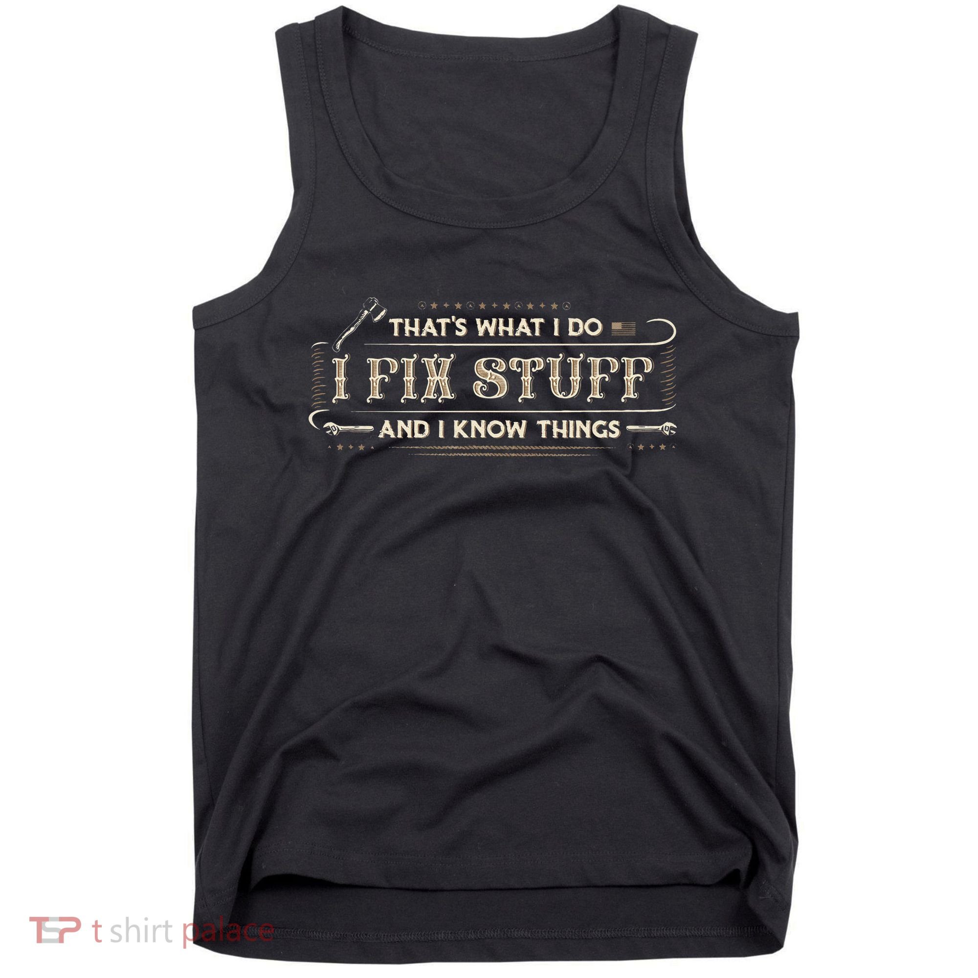 Thats What I Do I Fix Stuff And I Know Things Funny Saying Tank Top