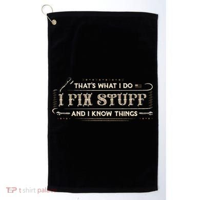 Thats What I Do I Fix Stuff And I Know Things Funny Saying Golf Towel