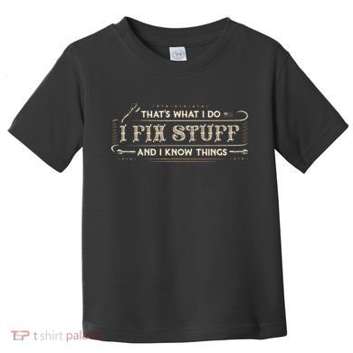 Thats What I Do I Fix Stuff And I Know Things Funny Saying Toddler T-Shirt