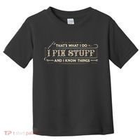 Thats What I Do I Fix Stuff And I Know Things Funny Saying Toddler T-Shirt thumb 0