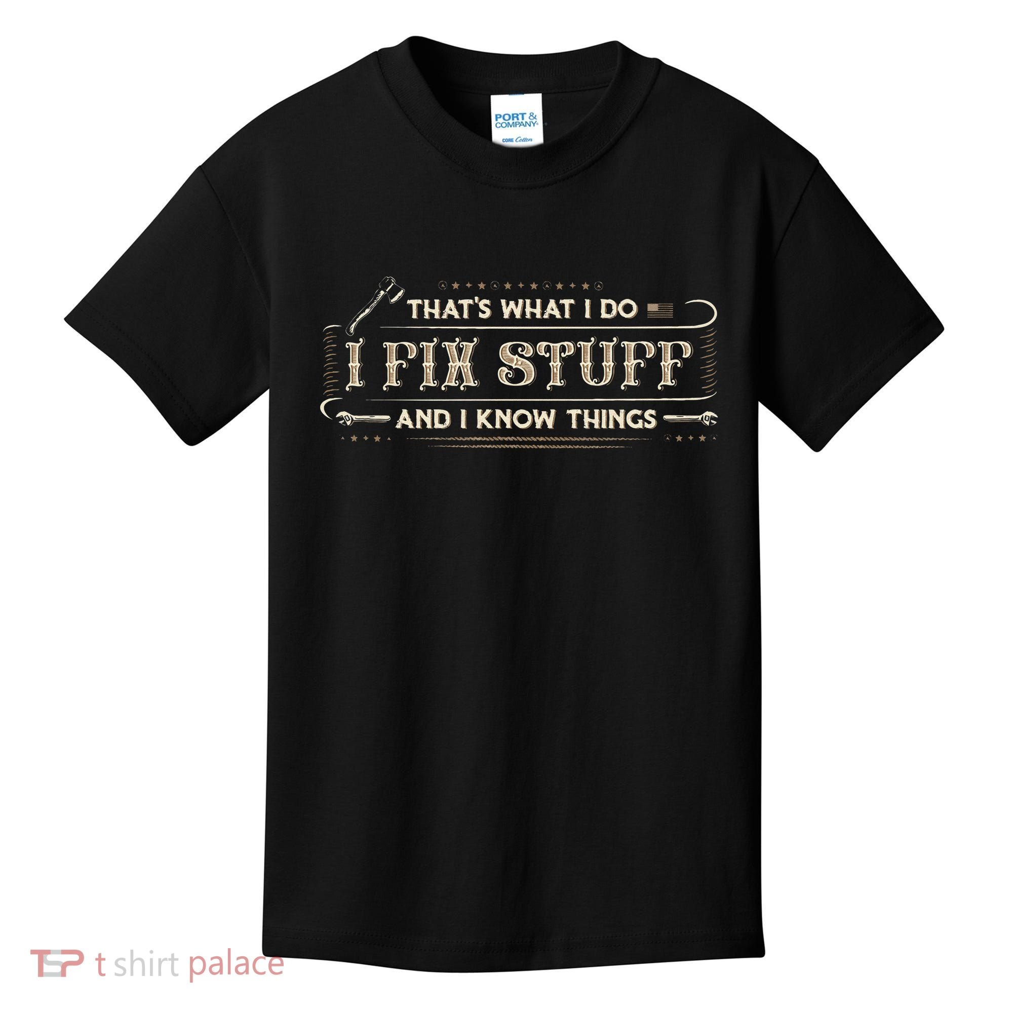 Thats What I Do I Fix Stuff And I Know Things Funny Saying Kids T-Shirt