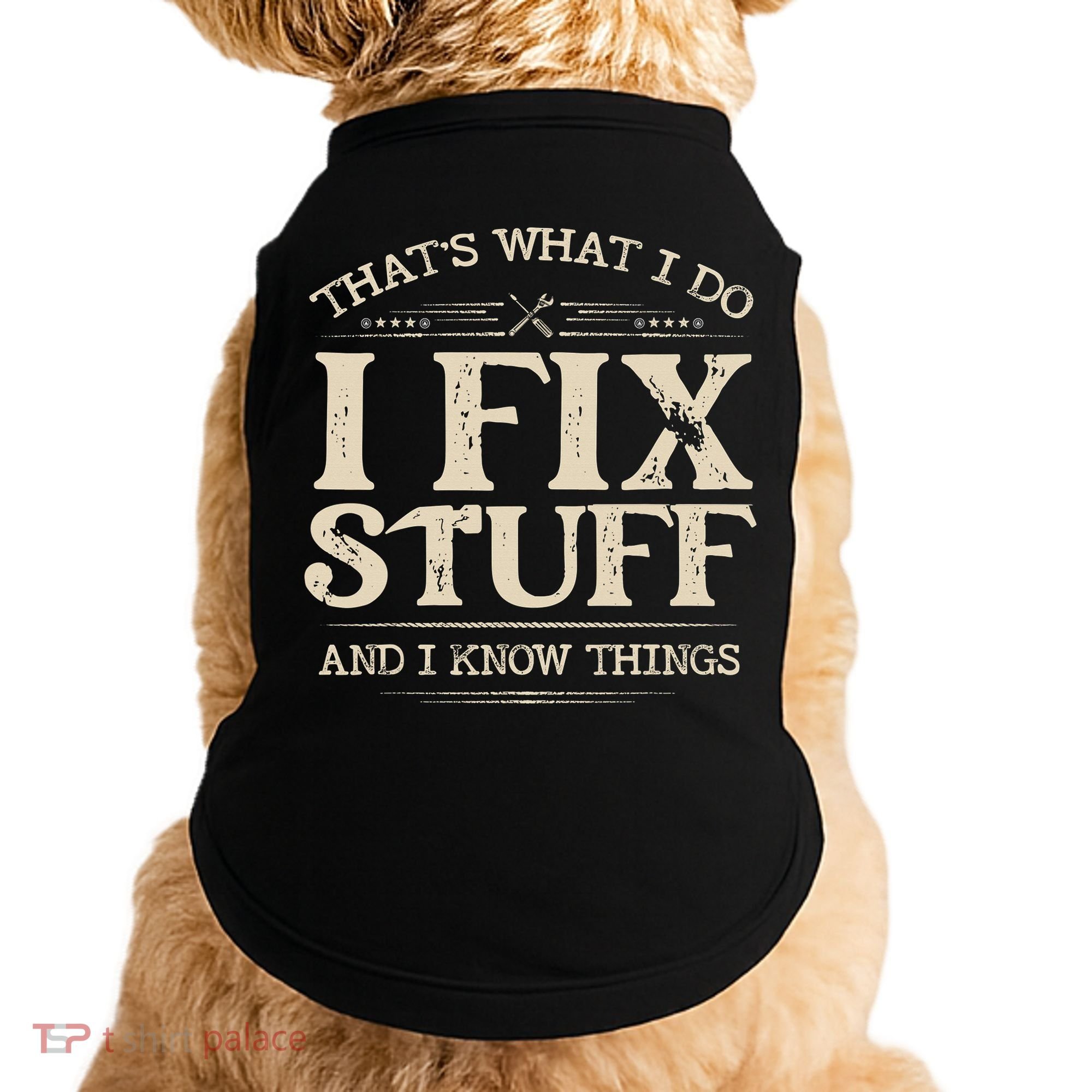 That's What I Do I Fix Stuff And I Know Things Funny Saying Doggie Tank