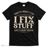 That's What I Do I Fix Stuff And I Know Things Funny Saying T-Shirt thumb 0