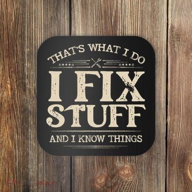 That's What I Do I Fix Stuff And I Know Things Funny Saying Coaster