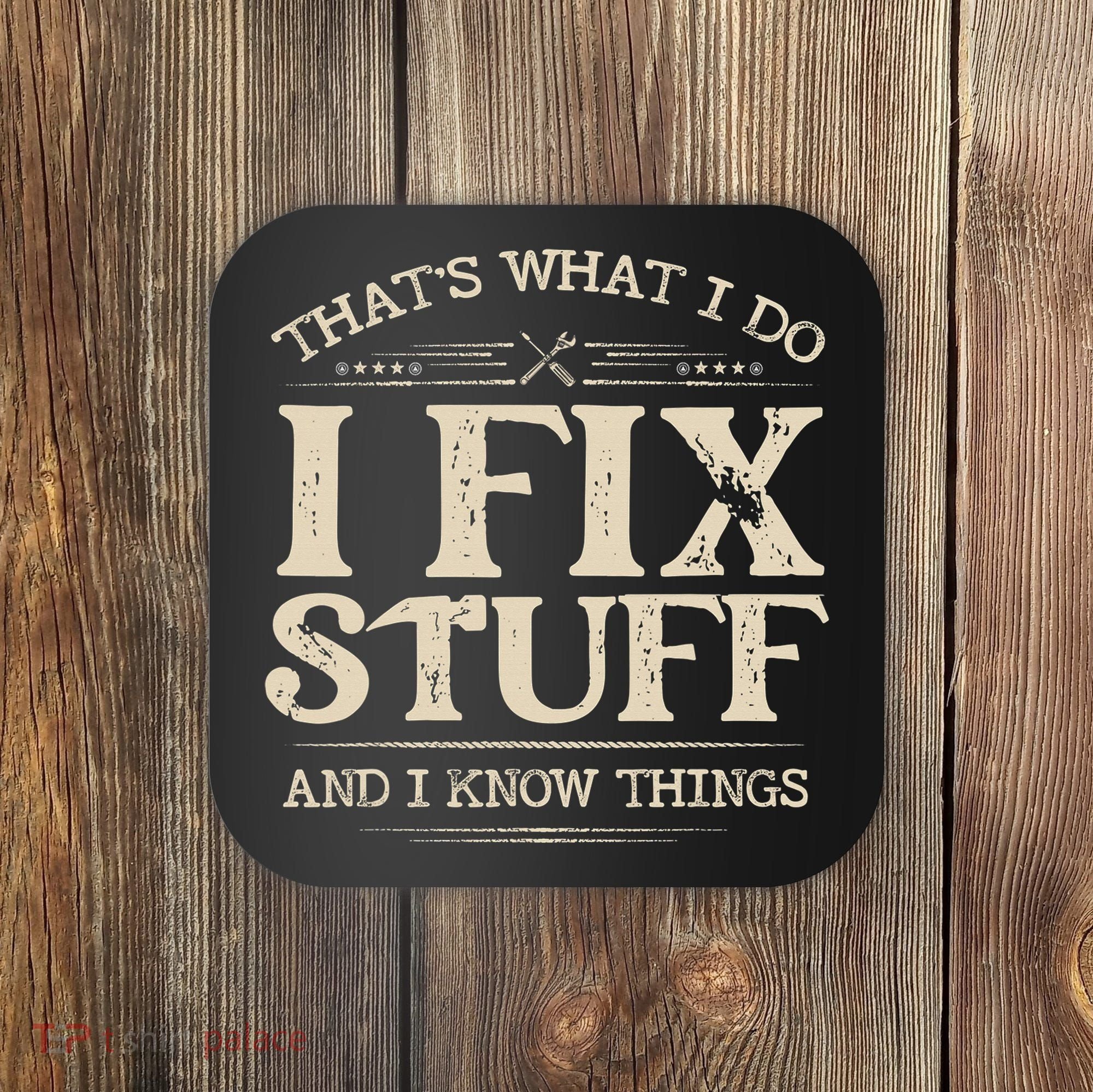That's What I Do I Fix Stuff And I Know Things Funny Saying Coaster