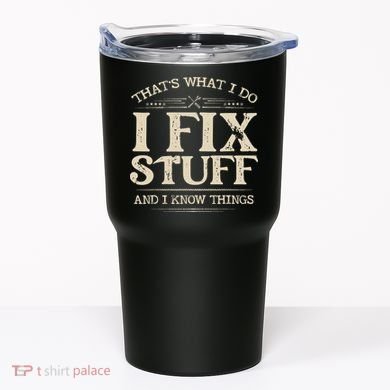 That's What I Do I Fix Stuff And I Know Things Funny Saying Tumbler