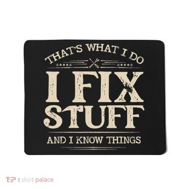 That's What I Do I Fix Stuff And I Know Things Funny Saying Mousepad