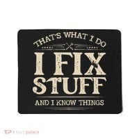 That's What I Do I Fix Stuff And I Know Things Funny Saying Mousepad thumb 0