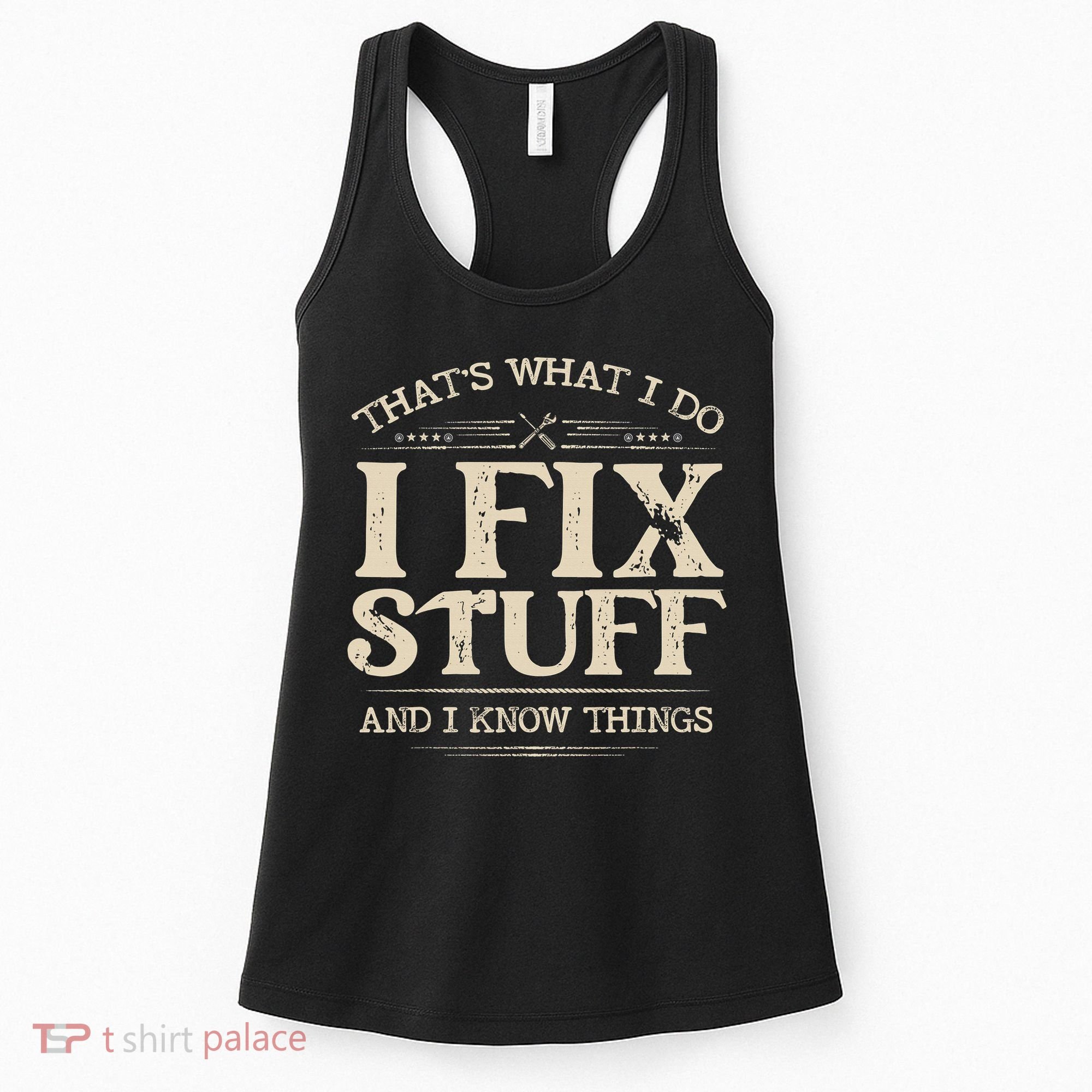 That's What I Do I Fix Stuff And I Know Things Funny Saying Women's Tank Top