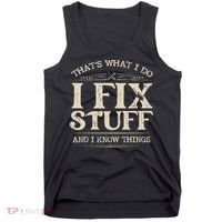 That's What I Do I Fix Stuff And I Know Things Funny Saying Tank Top thumb 0