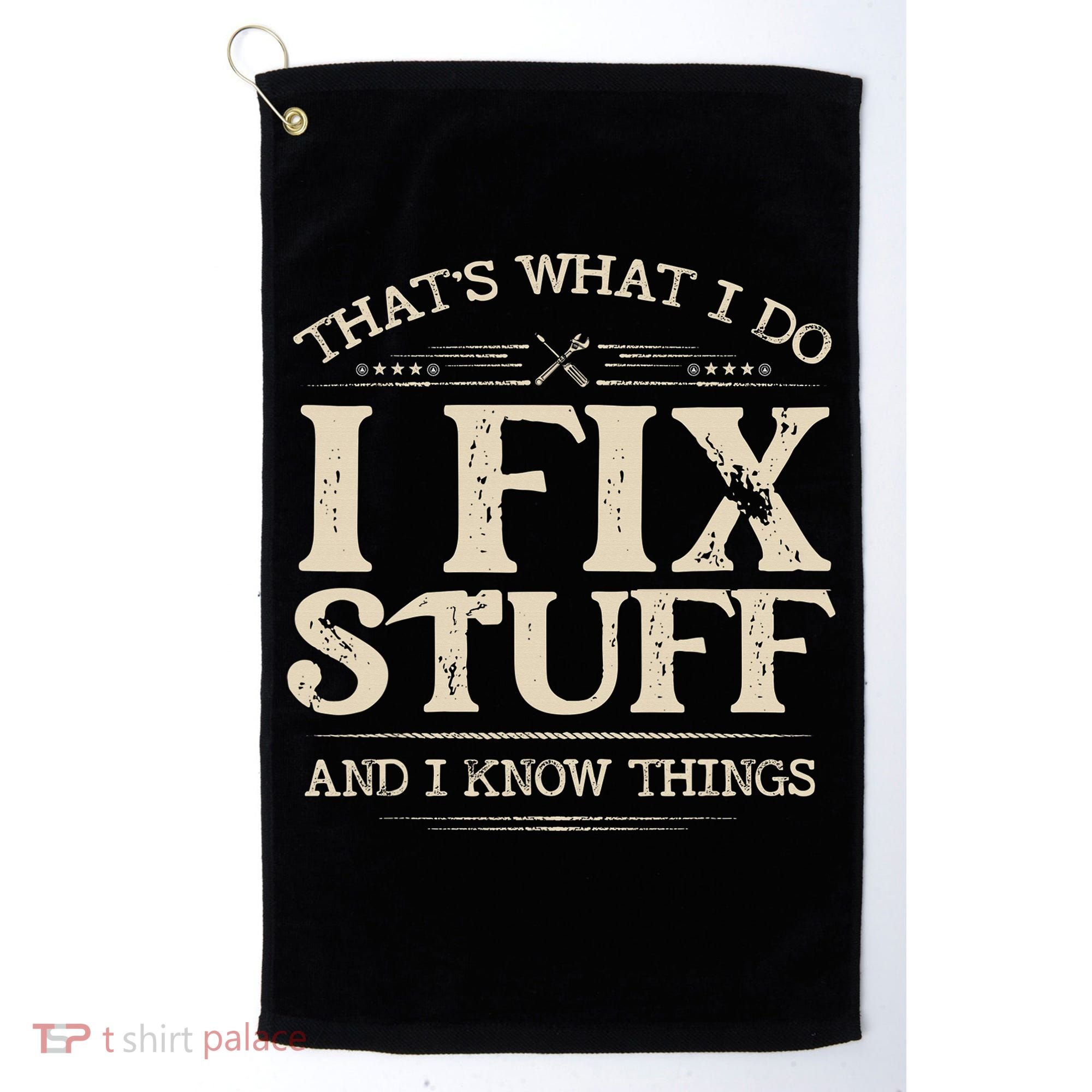 That's What I Do I Fix Stuff And I Know Things Funny Saying Golf Towel