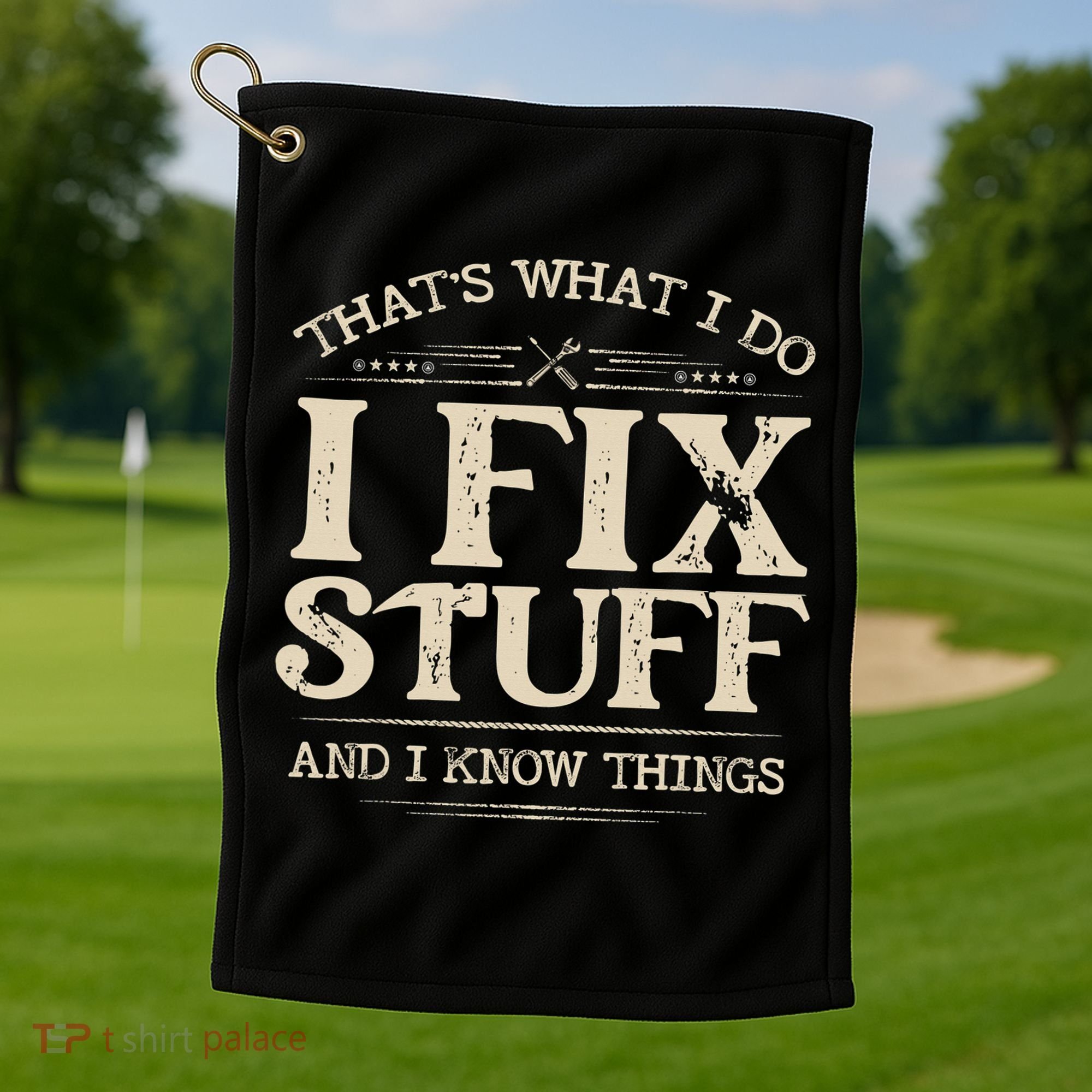 That's What I Do I Fix Stuff And I Know Things Funny Saying Golf Towel