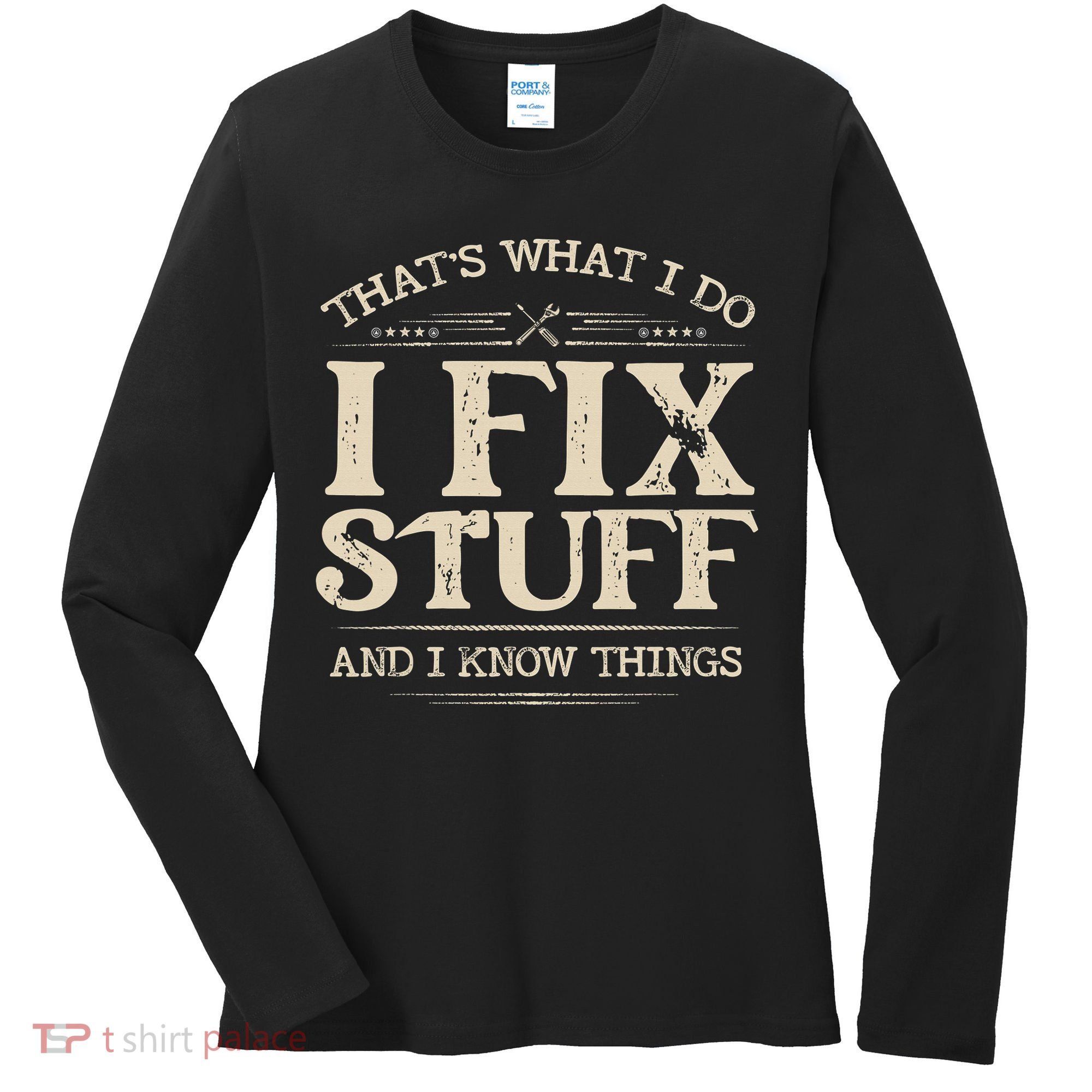 That's What I Do I Fix Stuff And I Know Things Funny Saying Women's Long Sleeve Shirt