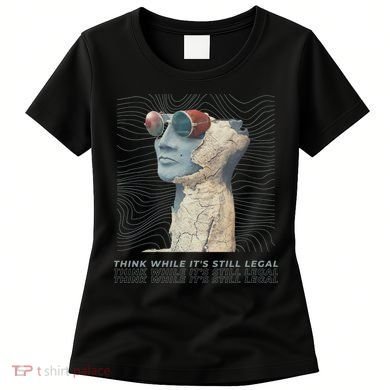Think While It's Still Legal Anti Woke Cancel Culture Women's T-Shirt