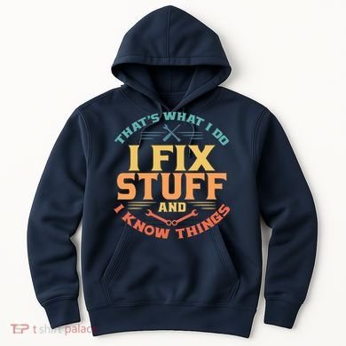 That's What I Do I Fix Stuff And I Know Things Vintage Funny Hoodie