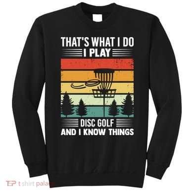 That's What I Do I Play Disc Golf And I Know Things Sport Gift Sweatshirt