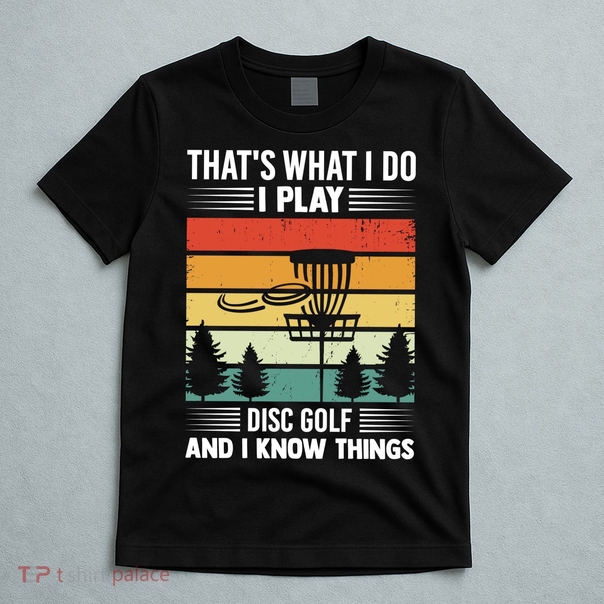 That's What I Do I Play Disc Golf And I Know Things Sport Gift T-Shirt