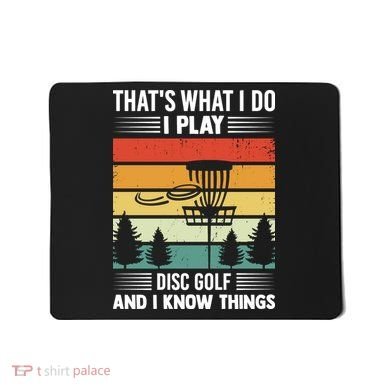 That's What I Do I Play Disc Golf And I Know Things Sport Gift Mousepad