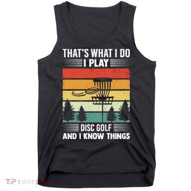 That's What I Do I Play Disc Golf And I Know Things Sport Gift Tank Top