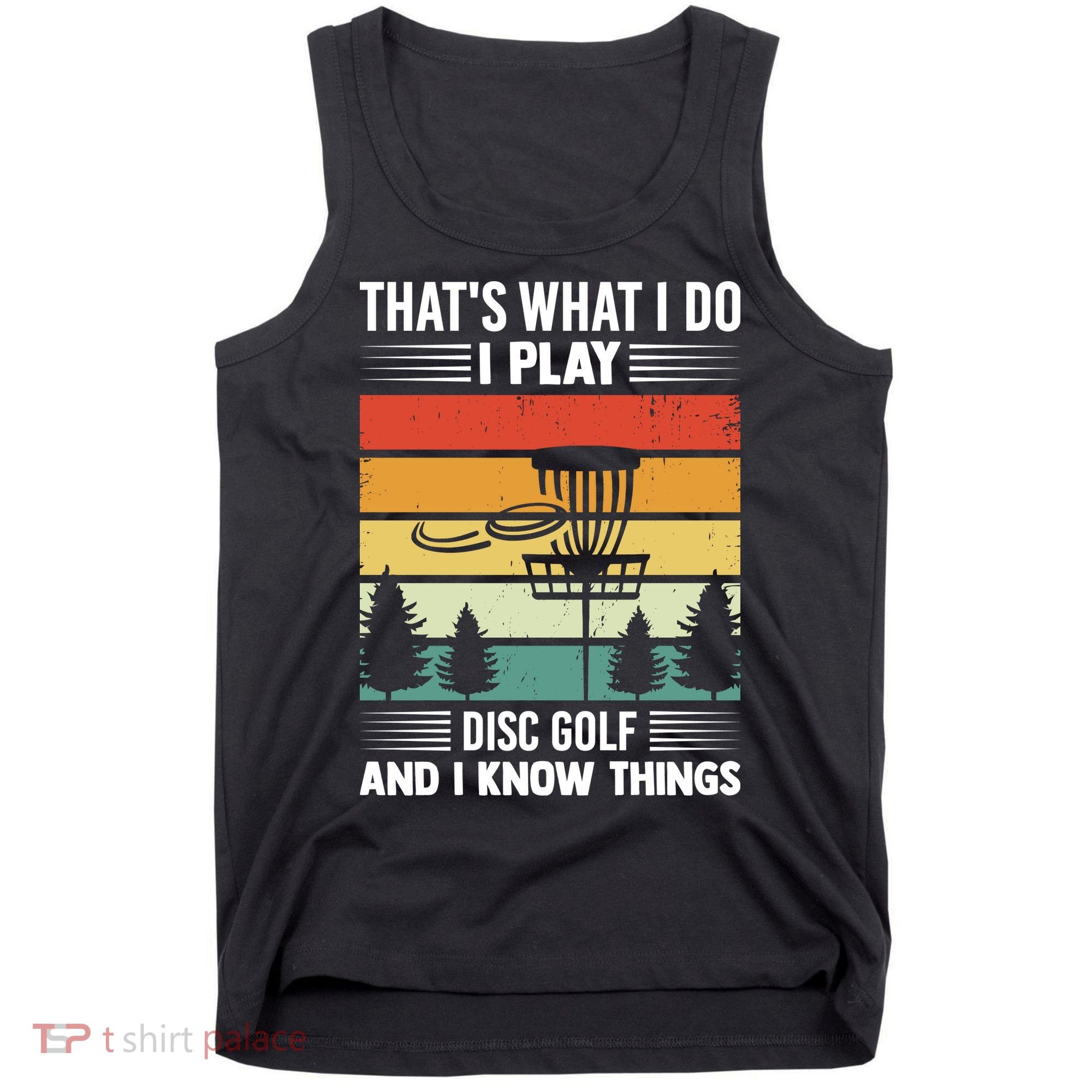 That's What I Do I Play Disc Golf And I Know Things Sport Gift Tank Top