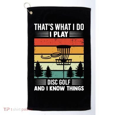 That's What I Do I Play Disc Golf And I Know Things Sport Gift Golf Towel