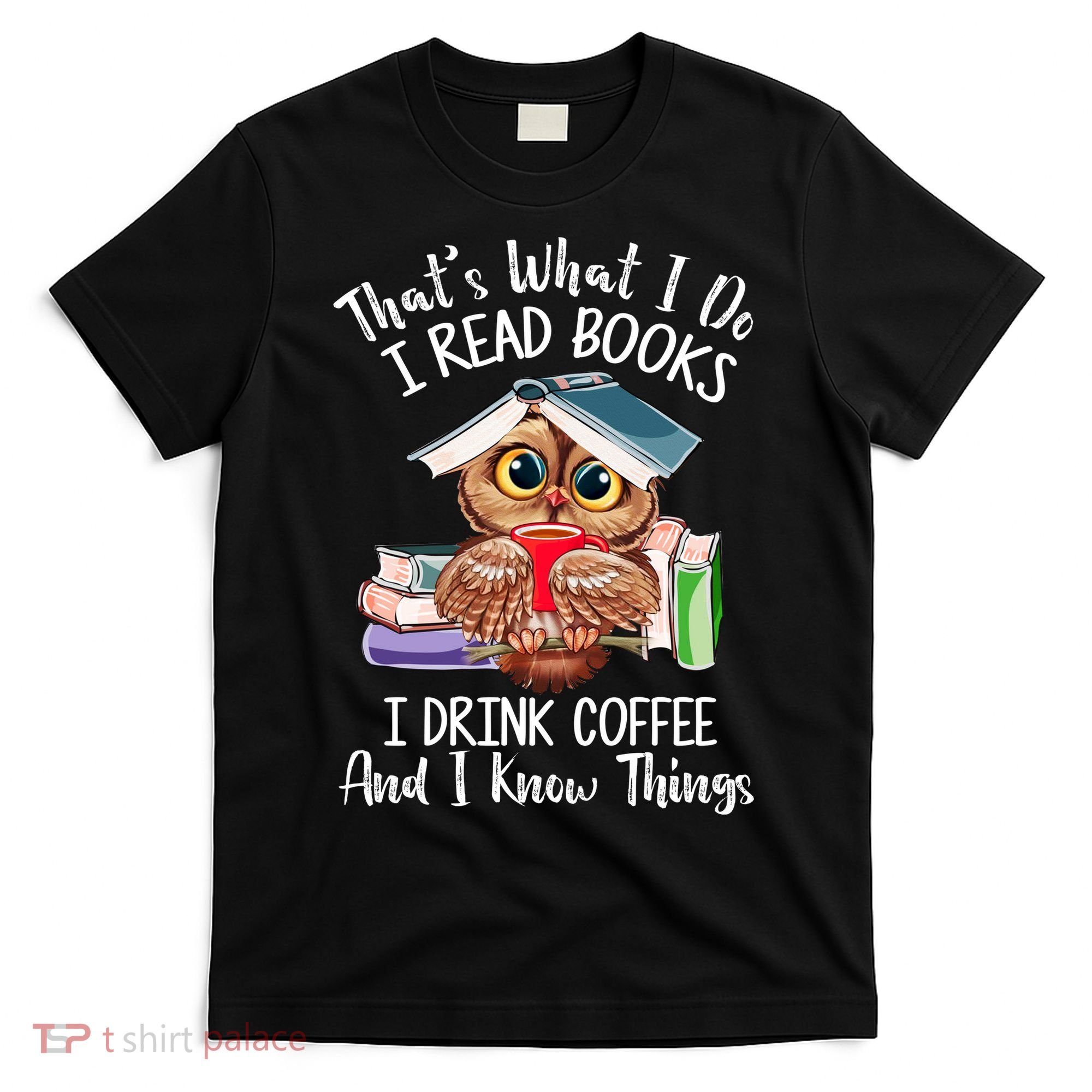 Thats What I Do I Read Books I Drink Coffee Funny T-Shirt