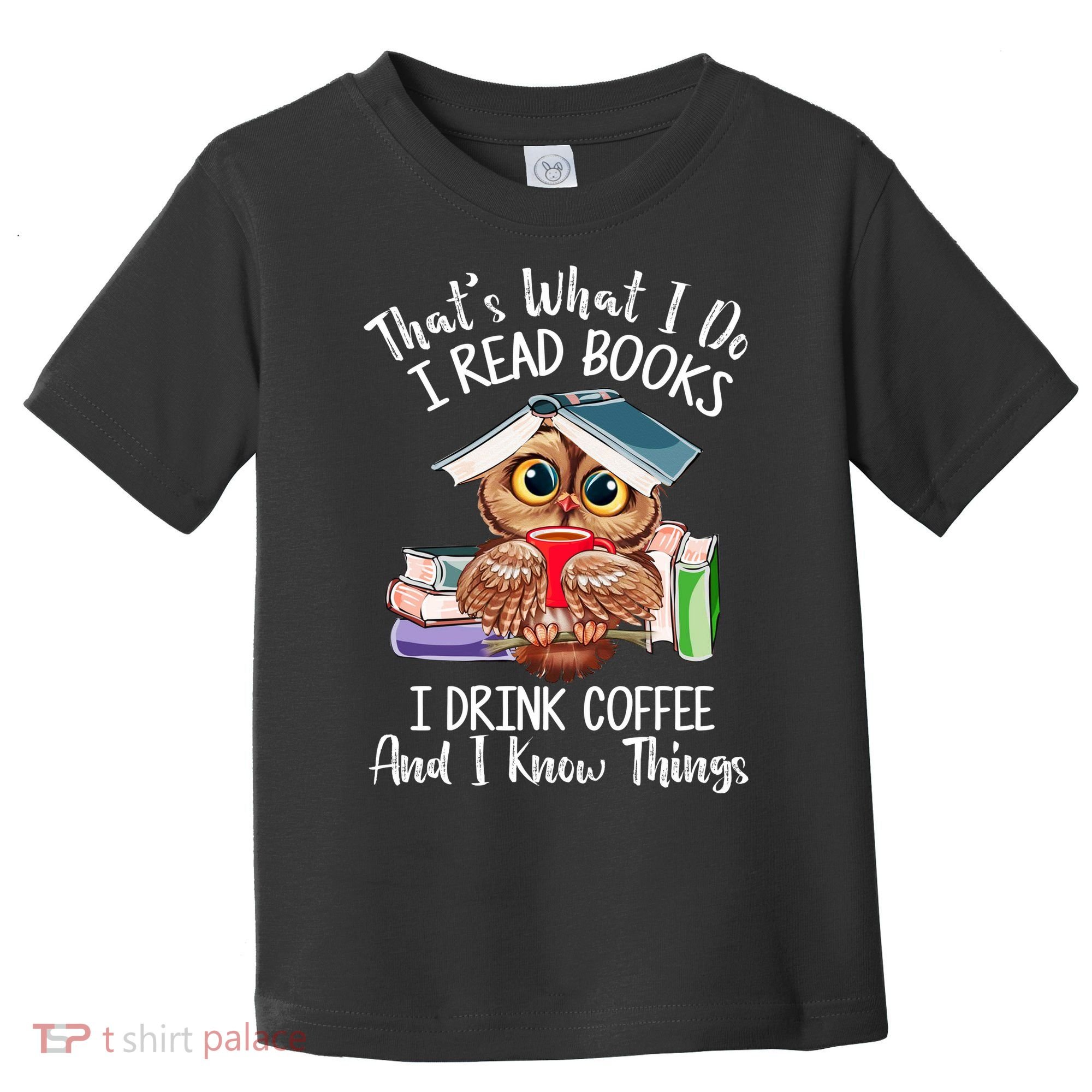 Thats What I Do I Read Books I Drink Coffee Funny Toddler T-Shirt