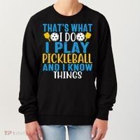 That's What I Do I Play Pickleball & Know Things, Funny Gift Women's Sweatshirt thumb 0