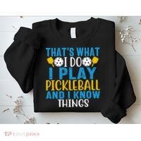 That's What I Do I Play Pickleball & Know Things, Funny Gift Sweatshirt thumb 2