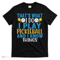 That's What I Do I Play Pickleball & Know Things, Funny Gift T-Shirt thumb 0