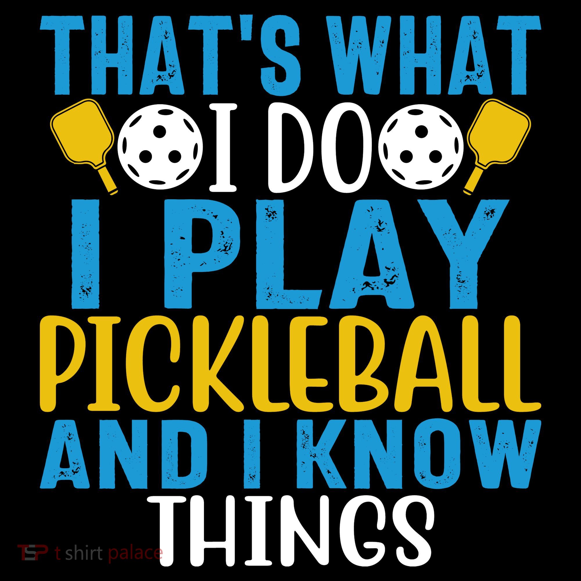 That's What I Do I Play Pickleball & Know Things, Funny Gift T-Shirt