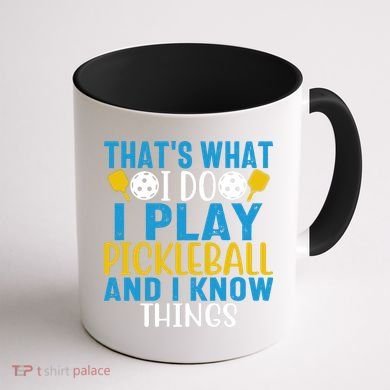 That's What I Do I Play Pickleball & Know Things, Funny Gift Coffee Mug back