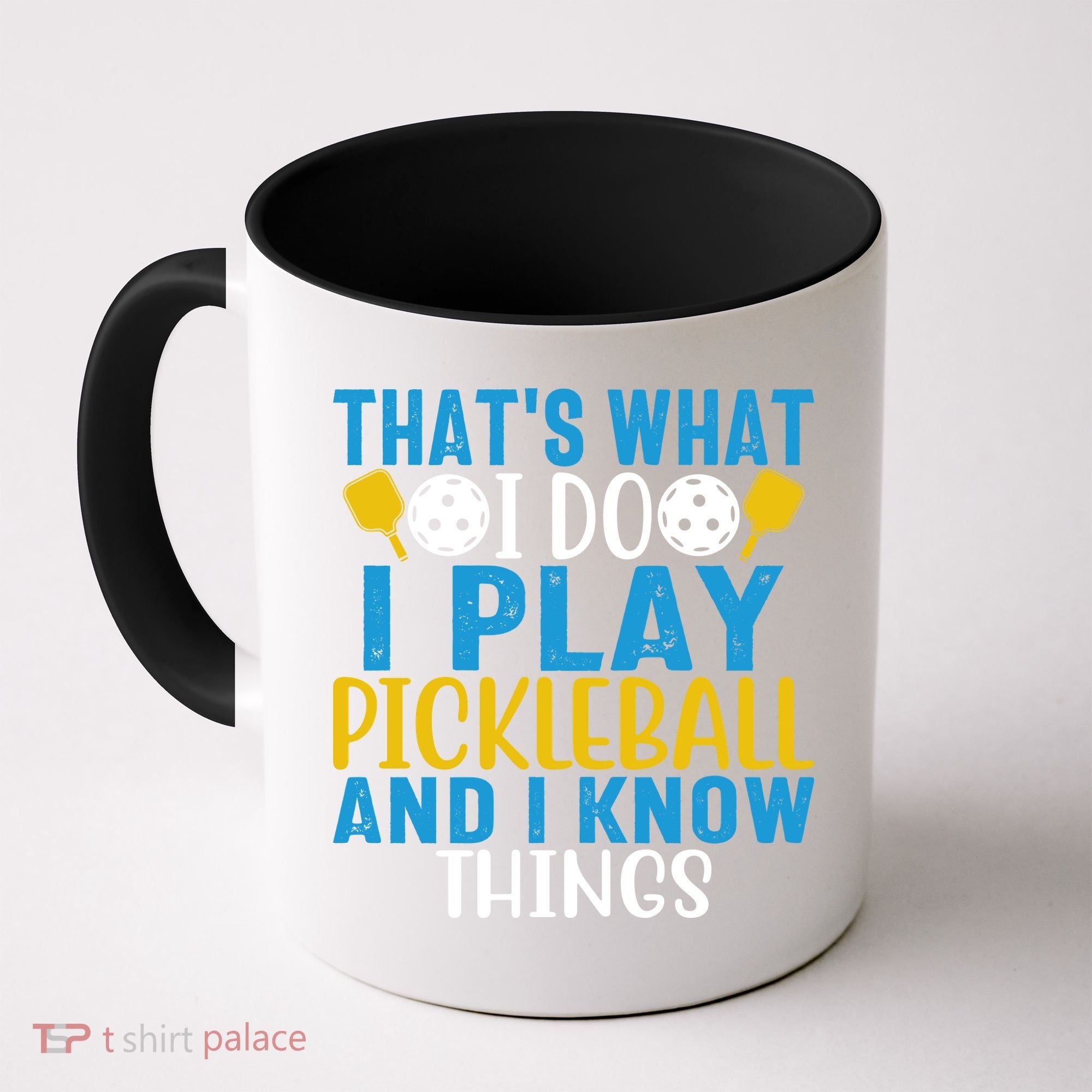 That's What I Do I Play Pickleball & Know Things, Funny Gift Coffee Mug